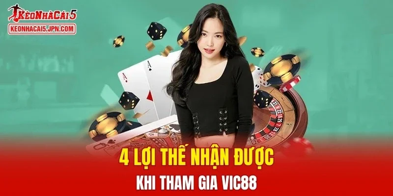 4 lợi thế nhận được khi tham gia VIC88
