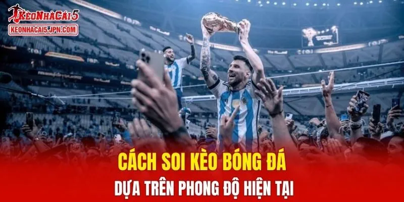 Cách soi kèo bóng đá dựa trên phong độ hiện tại