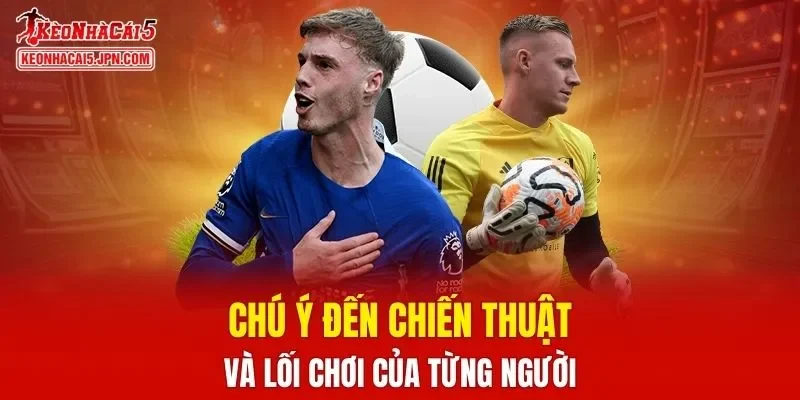 Chú ý đến chiến thuật và lối chơi của từng người