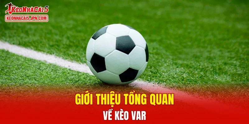 Giới thiệu tổng quan về kèo VAR