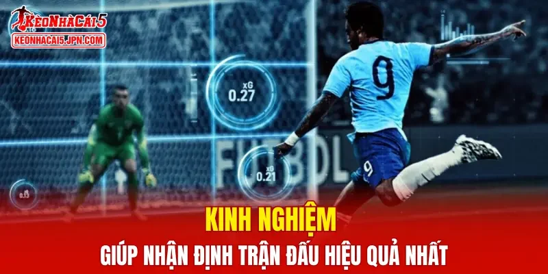 Kinh nghiệm giúp nhận định trận đấu hiệu quả nhất