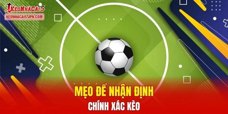 Mẹo để nhận định chính xác kèo