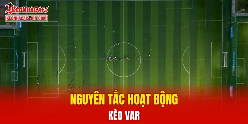 Nguyên tắc hoạt động chung của kèo VAR