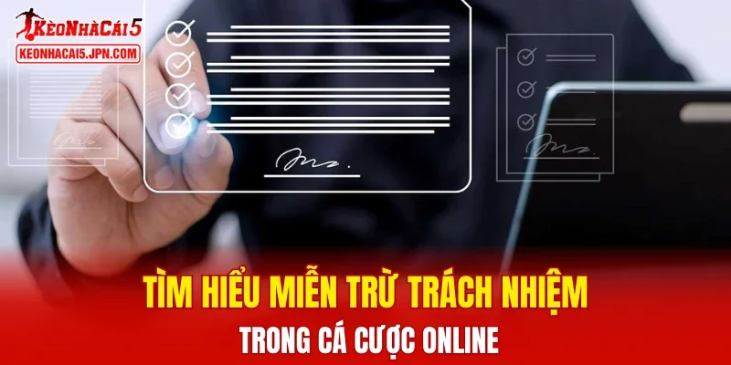Tìm hiểu miễn trừ trách nhiệm trong cá cược online