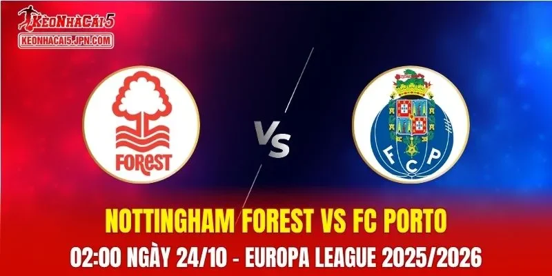 Nhận Định, Soi Kèo Nottingham Forest vs FC Porto, 02h00 ngày 24/10