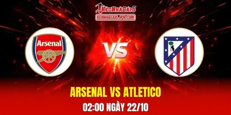 Soi Kèo Tài Xỉu, Phạt Góc Trận Arsenal Vs Atletico Madrid, 02h00 Ngày 22/10