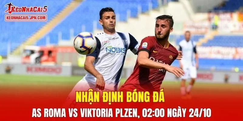 Trận đấu giữa AS Roma vs Viktoria Plzen hứa hẹn sẽ rất hấp dẫn