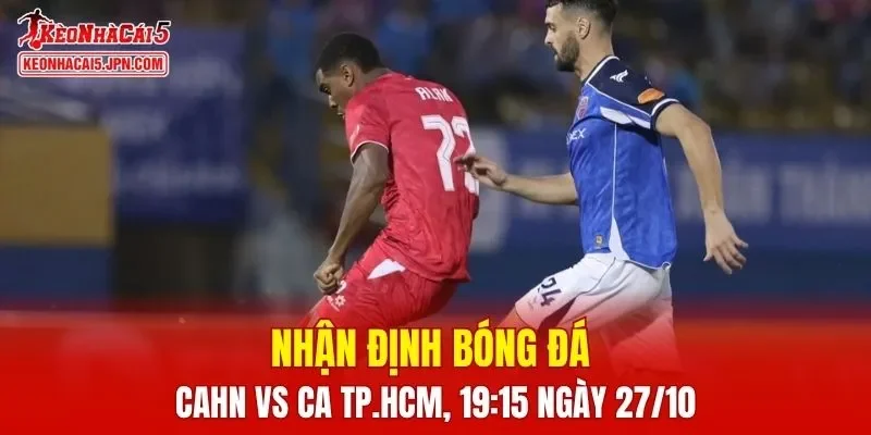 Trận đấu giữa CAHN vs CA TP.HCM hứa hẹn sẽ rất hấp dẫn
