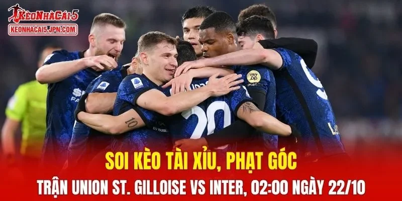 Trận đấu giữa Union St. Gilloise và Inter đang nghiêng nhiều về đội khách