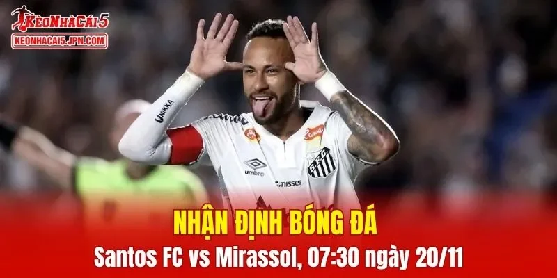 Cuộc đối đầu Santos FC vs Mirassol hứa hẹn nhiều điều thú vị