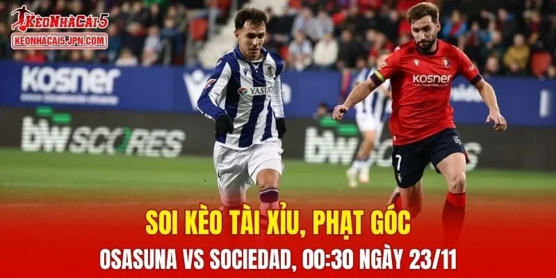 Cuộc so tài giữa Osasuna và Real Sociedad hứa hẹn sẽ vô cùng kịch tính