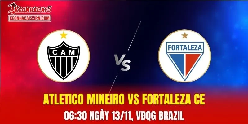 Nhận Định, Soi Kèo Atletico Mineiro vs Fortaleza CE, 06h30 ngày 13/11: Cân tài cân sức