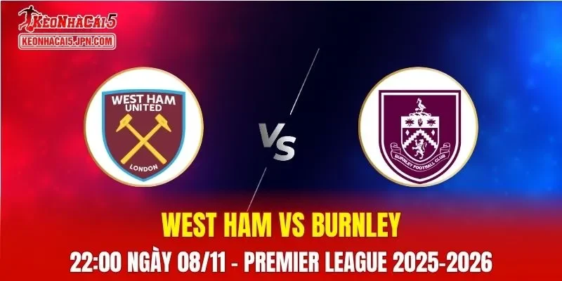 Nhận Định, Soi Kèo West Ham vs Burnley, 22h00 ngày 08/11