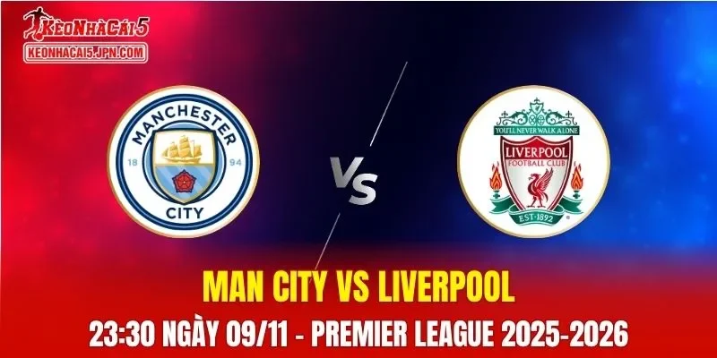 Nhận Định, Soi Kèo Man City vs Liverpool, 23h30 Ngày 09/11