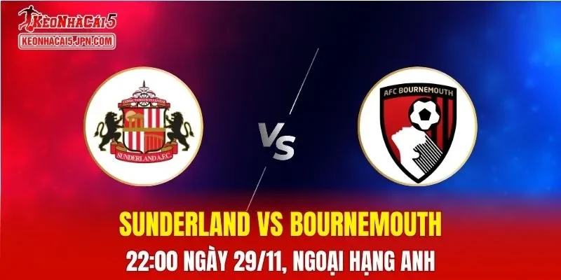Nhận Định, Soi Kèo Sunderland vs Bournemouth, 22h00 ngày 29/11