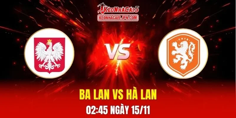 Soi Kèo Tài Xỉu, Phạt Góc Trận Ba Lan Vs Hà Lan, 02h45 Ngày 15/11