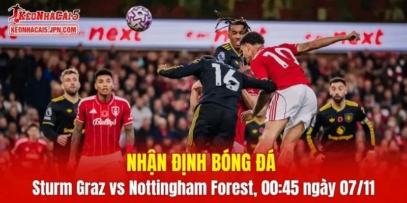 Trận đấu giữa Sturm Graz vs Nottingham Forest hứa hẹn sẽ rất hấp dẫn