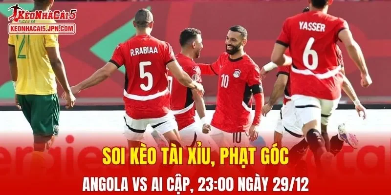 Cuộc đối đầu giữa Angola và Ai Cập hứa hẹn nhiều điều thú vị