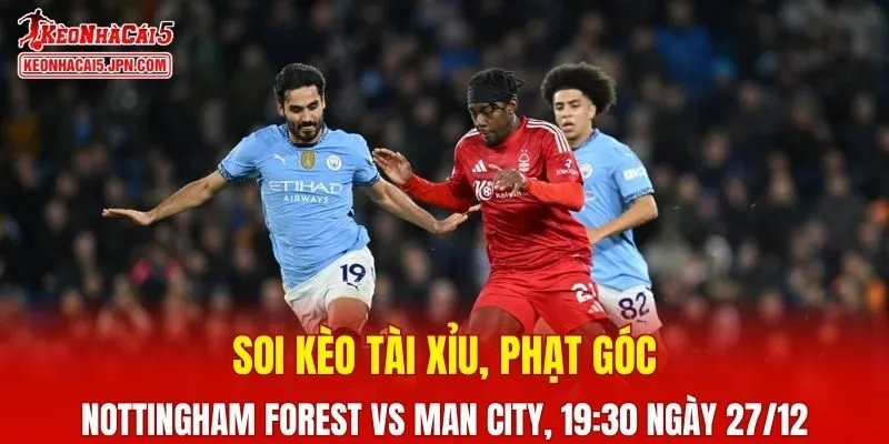 Cuộc đối đầu giữa Nottingham Forest Vs Man City đang được chờ đợi