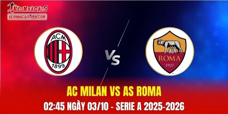 Nhận Định, Soi Kèo AC Milan vs AS Roma, 02h45 Ngày 03/11