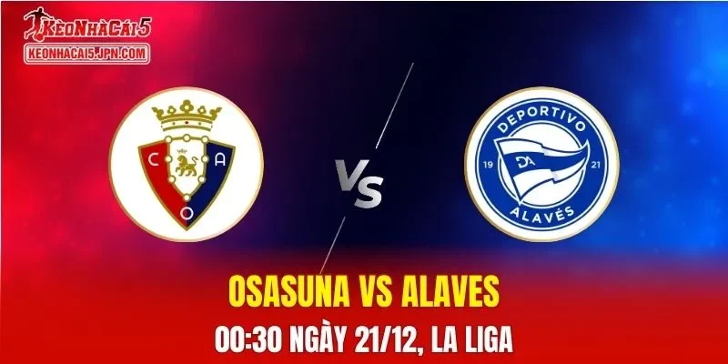Nhận Định, Soi Kèo Osasuna vs Alaves, 00h30 Ngày 21/12