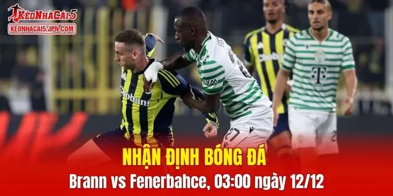 Trận đấu giữa Brann vs Fenerbahce hứa hẹn sẽ rất hấp dẫn