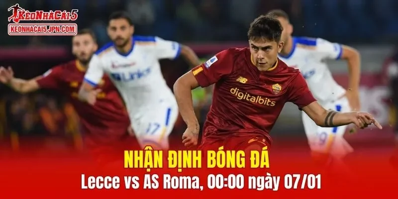 Cuộc chạm trán Lecce vs AS Roma hứa hẹn sẽ cực kỳ hấp dẫn